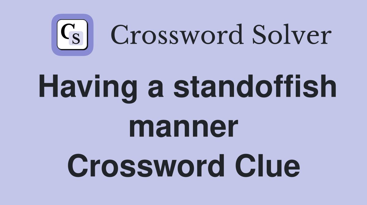 Having a standoffish manner Crossword Clue Answers Crossword Solver